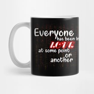 Everyone has been in love, at some point or another Mug